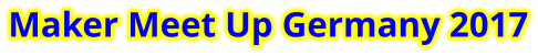 Maker Meet Up Germany 2017